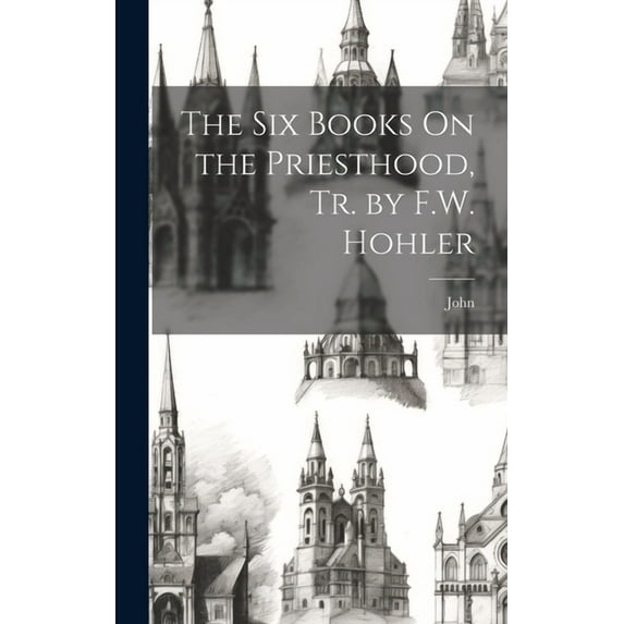 The Six Books On the Priesthood, Tr. by F.W. Hohler (Hardcover)