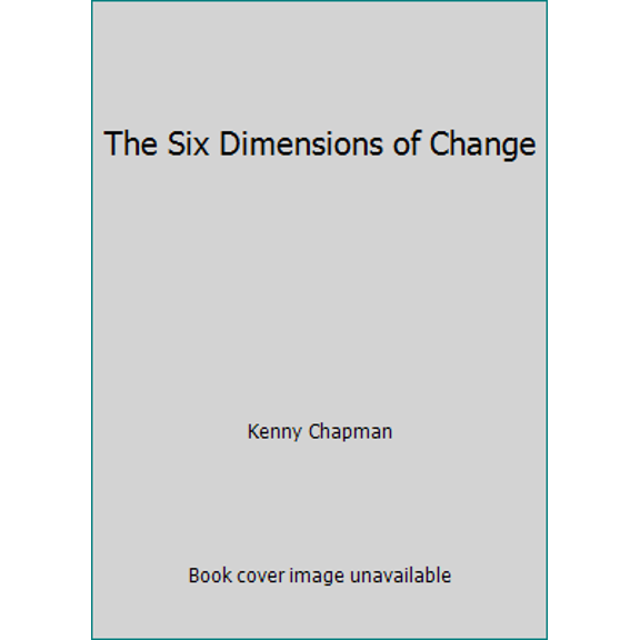 Pre-Owned The Six Dimensions of Change (Unknown) 098420170X 9780984201709