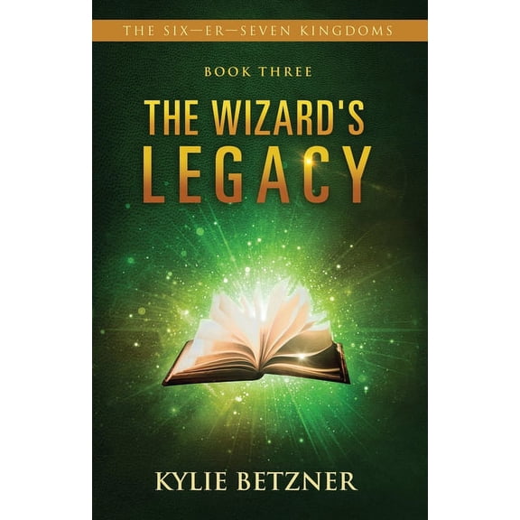 The Six-Er-Seven Kingdoms The Wizard's Legacy, Book 3, (Paperback)