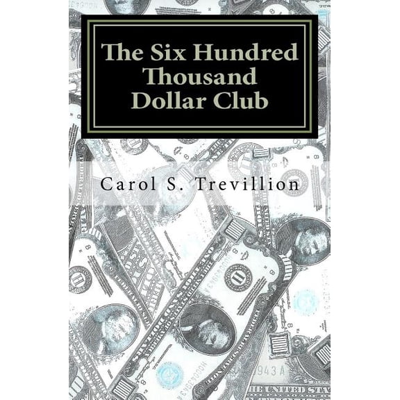 The Six Hundred Thousand Dollar Club Paperback 1453669094 9781453669099 Carol S. Trevillion