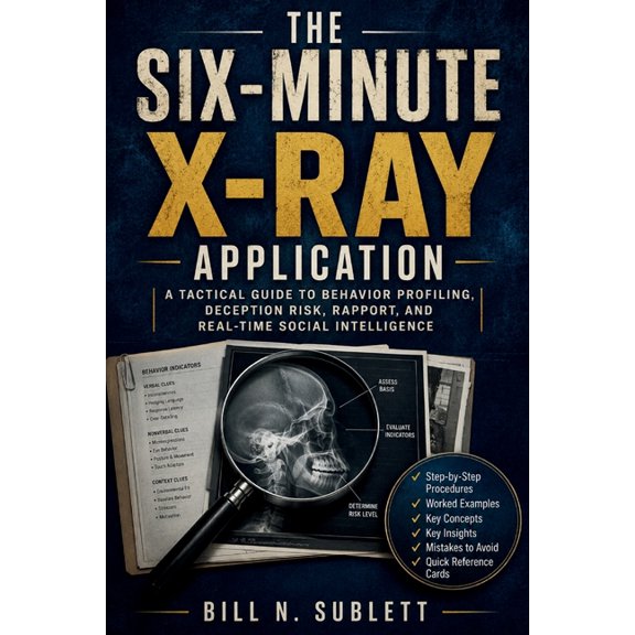 The Six-Minute X-Ray Application: A Tactical Guide to Behavior Profiling, Deception Risk, Rapport, and Real-Time Social , (Paperback)