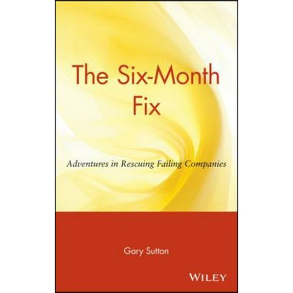 Pre-Owned The Six Month Fix: Adventures in Rescuing Failing Companies (Hardcover) 0471036269 9780471036265