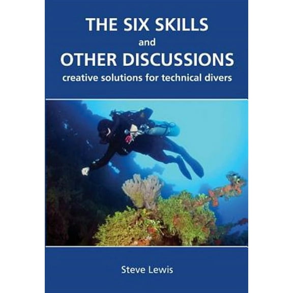 The Six Skills and Other Discussions: Creative Solutions for Technical Divers