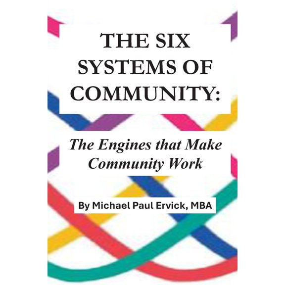 The Theory of Human Systems The Six Systems of Community: The Engines that Make Community Work, (Paperback)