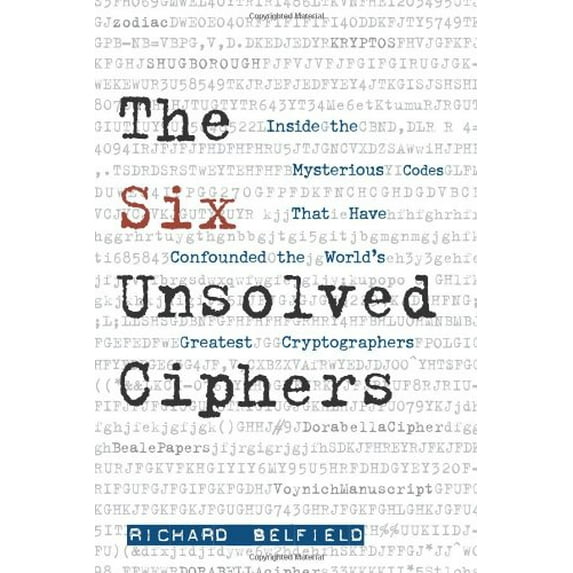 Pre-Owned The Six Unsolved Ciphers: Inside the Mysterious Codes That Have Confounded the World's Greatest Cryptographers (Paperback) 1569756287 9781569756287