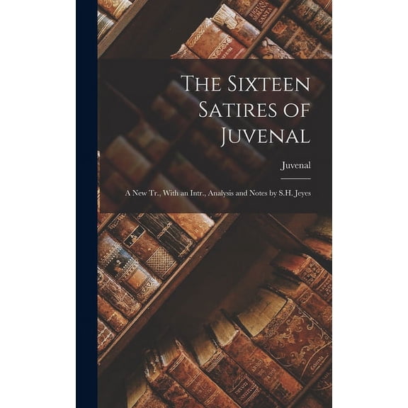 The Sixteen Satires of Juvenal (Hardcover)