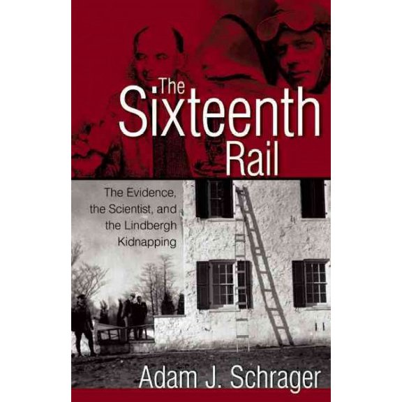 Pre-Owned The Sixteenth Rail: The Evidence, the Scientist, and the Lindbergh Kidnapping (Paperback) 155591716X 9781555917166