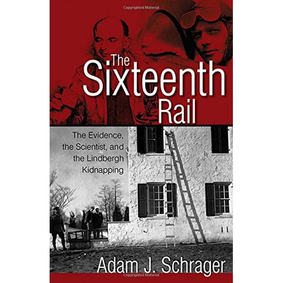Pre-Owned The Sixteenth Rail: The Evidence, the Scientist, and the Lindbergh Kidnapping (Paperback) 155591716X 9781555917166