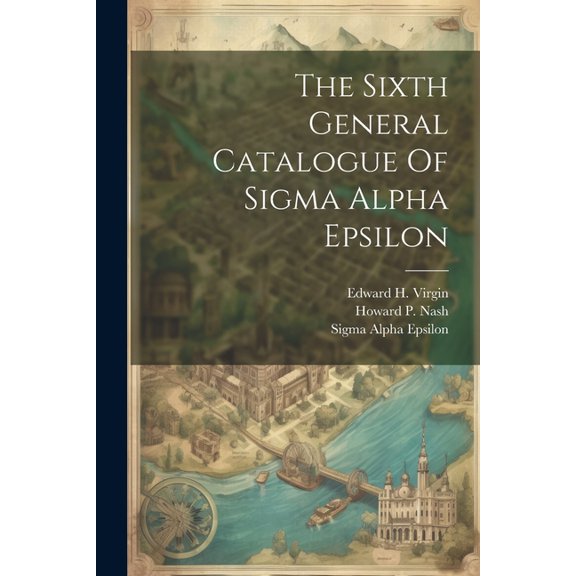 The Sixth General Catalogue Of Sigma Alpha Epsilon (Paperback)
