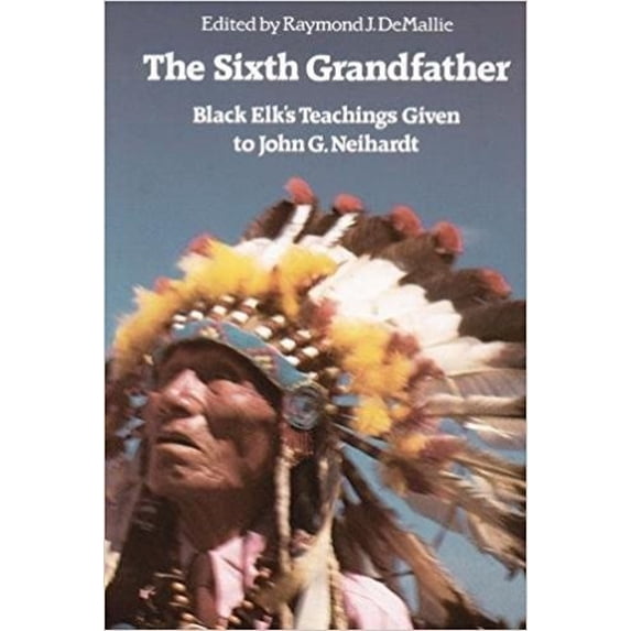 Pre-Owned The Sixth Grandfather: Black Elk's Teachings Given to John G. Neihardt (Hardcover) 0803216645 9780803216648