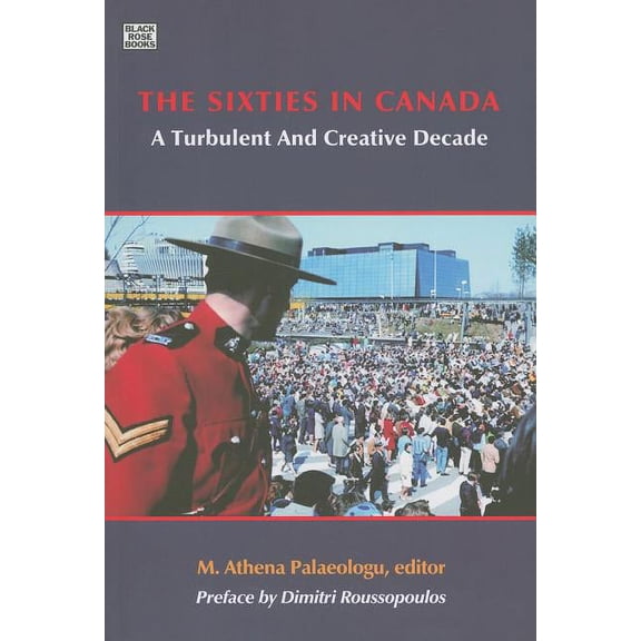 The Sixties in Canada : A Turbulent and Creative Decade (Paperback)