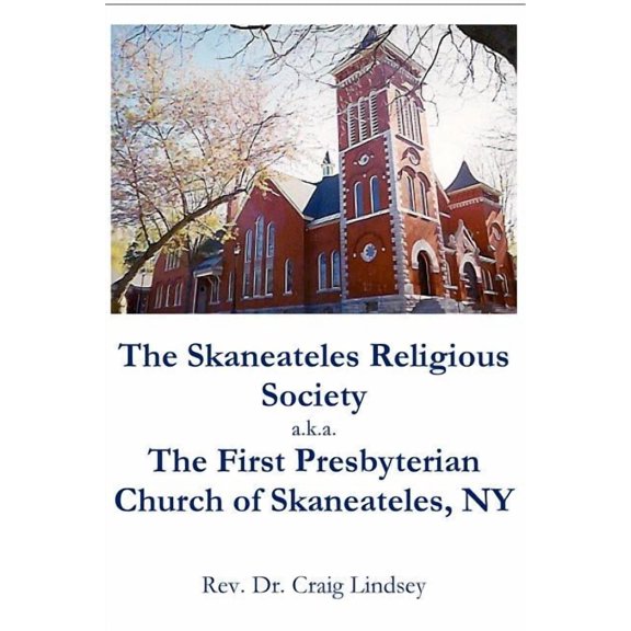 The Skaneateles Religious Society a.k.a. The First Presbyterian Church of Skaneateles, NY, (Paperback)