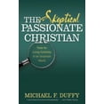 thumbnail image 1 of Pre-Owned The Skeptical, Passionate Christian: Tools for Living Faithfully in an Uncertain World (Paperback) 0664230083 9780664230081, 1 of 1