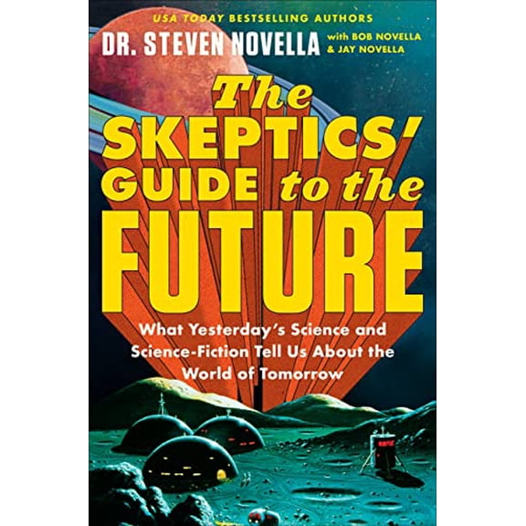 Pre-Owned The Skeptics' Guide to the Future: What Yesterday's Science and Science Fiction Tell Us about the World of Tomorrow (Hardcover) 1538709546 9781538709542