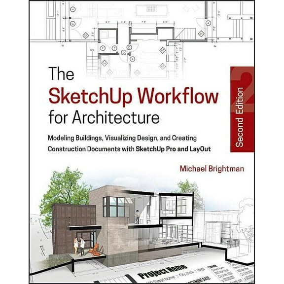 The Sketchup Workflow for Architecture: Modeling Buildings, Visualizing Design, and Creating Construction Documents with, (Paperback)