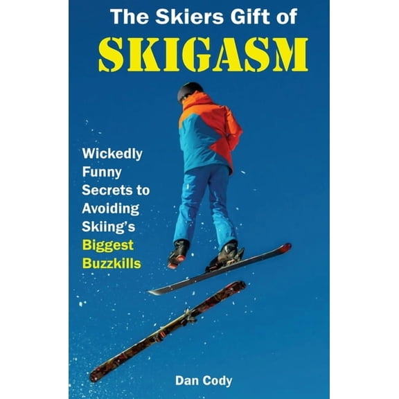 The Skiers Gift of Skigasm: Wickedly Funny Secrets to Avoiding Skiing's Biggest Buzzkills, (Paperback)
