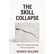 Work After AI The Skill Collapse How AI Is Quietly Eroding Human Expertise, Paperback
