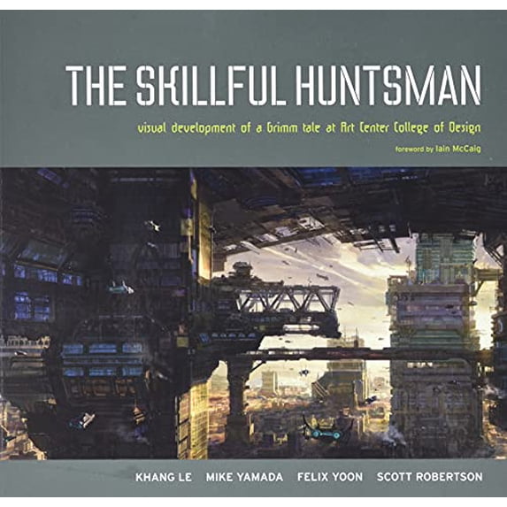 Pre-Owned The Skillful Huntsman: Visual Development of a Grimm Tale at Art Center College of Design (Paperback) 0972667644 9780972667647