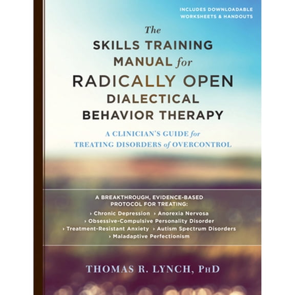 Pre-Owned The Skills Training Manual for Radically Open Dialectical Behavior Therapy: A Clinicians Guide for Treating Disorders of Overcontrol, 9781626259317, 1626259313, Paperback, 1 edition