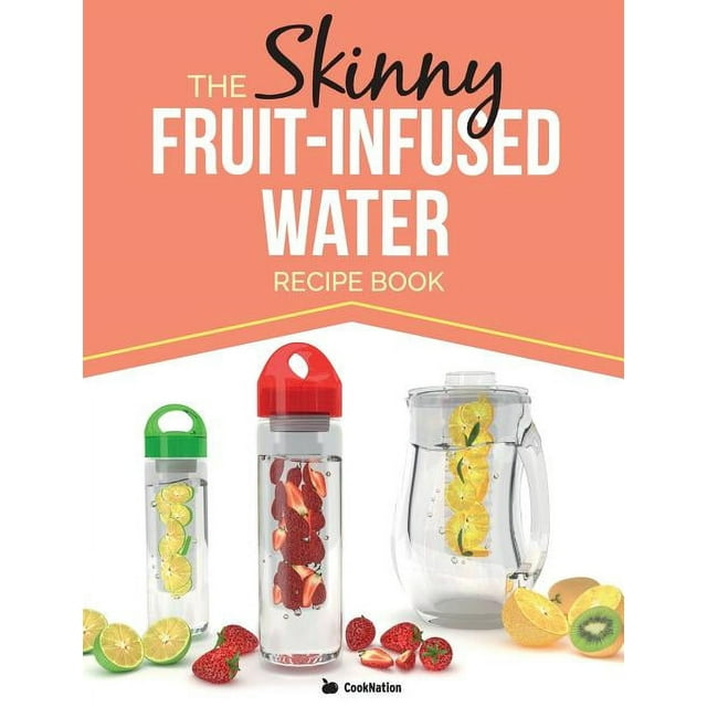 The Skinny FruitInfused Water Recipe Book (Paperback)