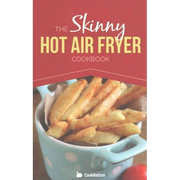 The Skinny Hot Air Fryer Cookbook (Paperback)