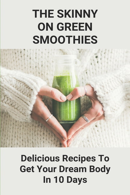 https://i5.walmartimages.com/seo/The-Skinny-On-Green-Smoothies-Delicious-Recipes-To-Get-Your-Dream-Body-In-10-Days-Smoothie-Cleanse-Diy-Paperback-9798746290946_a4040bf6-a71b-4cc0-9420-6d6258c178ea.9d944d0493cf7d35a75f8971badf2b89.jpeg