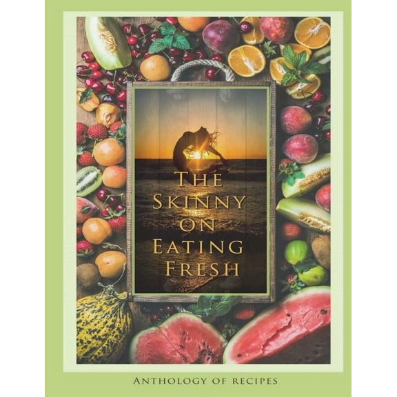 The Skinny on Eating Fresh, (Paperback)