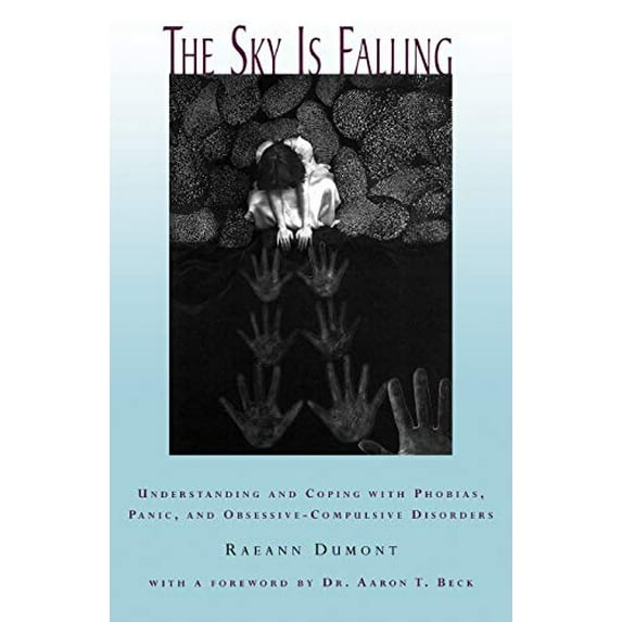 Pre-Owned The Sky Is Falling : Understanding and Coping with Phobias, Panic, and Obsessive-Compulsive Disorders (Paperback) 9780393316032