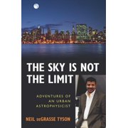 Sky Is Not the Limit Adventures of an Urban Astrophysicist, Paperback