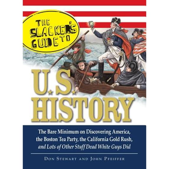 Pre-Owned The Slackers Guide to U.S. History: The Bare Minimum on Discovering America, the Boston Tea Party, the California Gold Rush, and Lots of Other Stuff D (Paperback) 1605503460 9781605503462