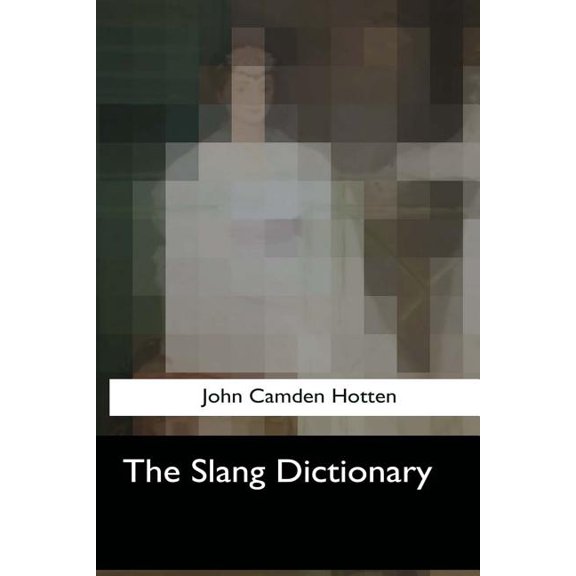 The Slang Dictionary Paperback 1547052279 9781547052271 John Camden Hotten