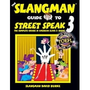 The Slangman Guide to Street Speak The Complete Course in American Slang & Idioms