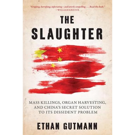 Pre-Owned Slaughter: Mass Killings, Organ Harvesting, and China's Secret Solution to Its Dissident Problem (Hardcover) 161614940X 9781616149406