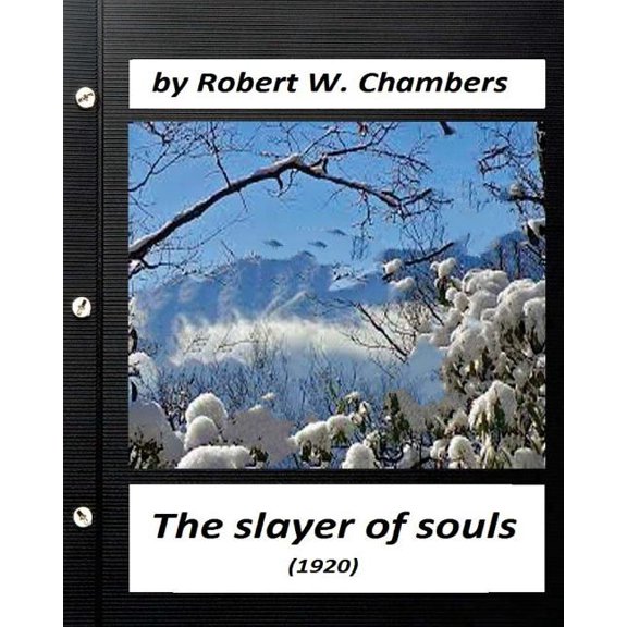 The Slayer of Souls (1920) by Robert W. Chambers (Classics) (Paperback)