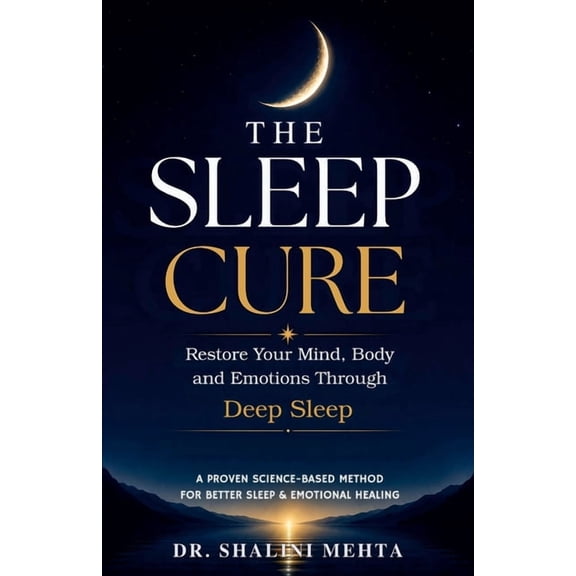 The Sleep Cure: Restore Your Mind, Body and Emotions Through DEEP SLEEP, (Paperback)