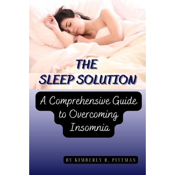 The Sleep Solution : A Comprehensive Guide to Overcoming Insomnia (Paperback)
