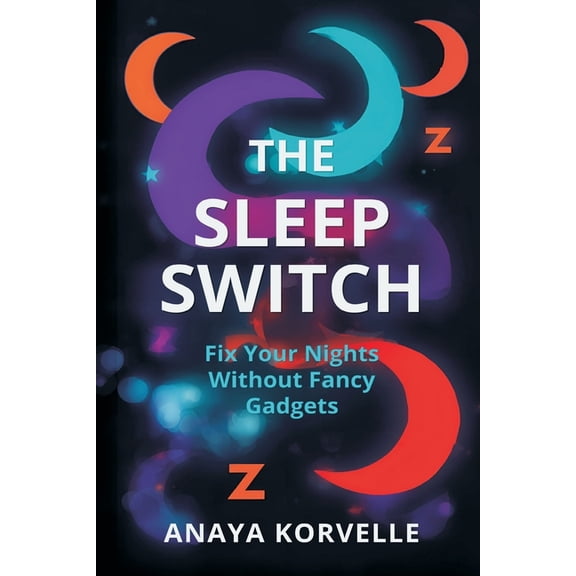 The Sleep Switch: Fix Your Nights Without Fancy Gadgets, (Paperback)
