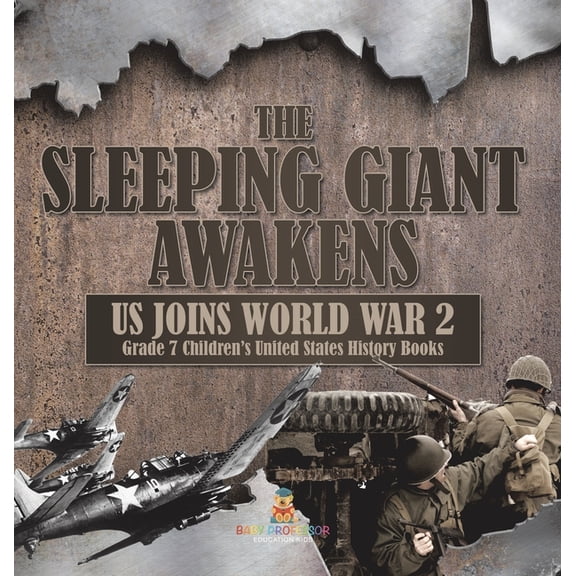 The Sleeping Giant Awakens US Joins World War 2 Grade 7 Children's United States History Books (Hardcover)
