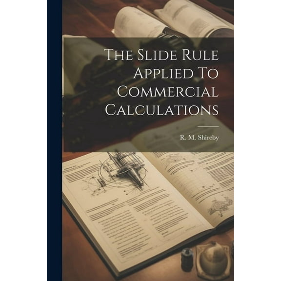 The Slide Rule Applied To Commercial Calculations (Paperback)
