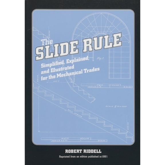 Pre-Owned The Slide Rule: Simplified, Explained, and Illustrated for the Mechanical Trades (Paperback) 1931626030 9781931626033