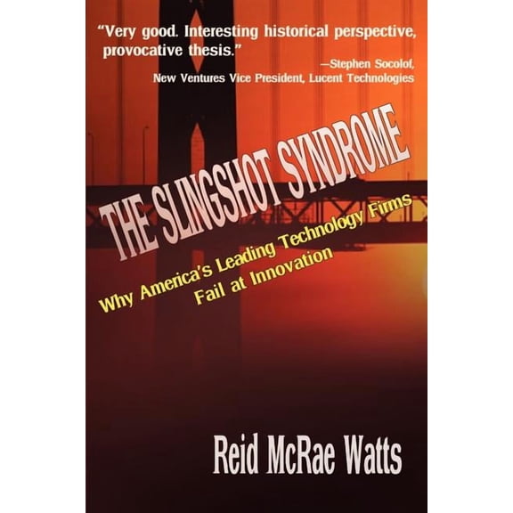 The Slingshot Syndrome: Why America's Leading Technology Firms Fail at Innovation, (Paperback)