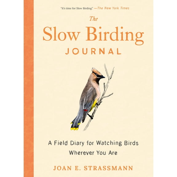 The Slow Birding Journal: A Field Diary for Watching Birds Wherever You Are, (Paperback)