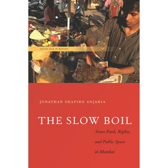 Pre-Owned The Slow Boil: Street Food, Rights and Public Space in Mumbai (Paperback) 0804799377 9780804799379