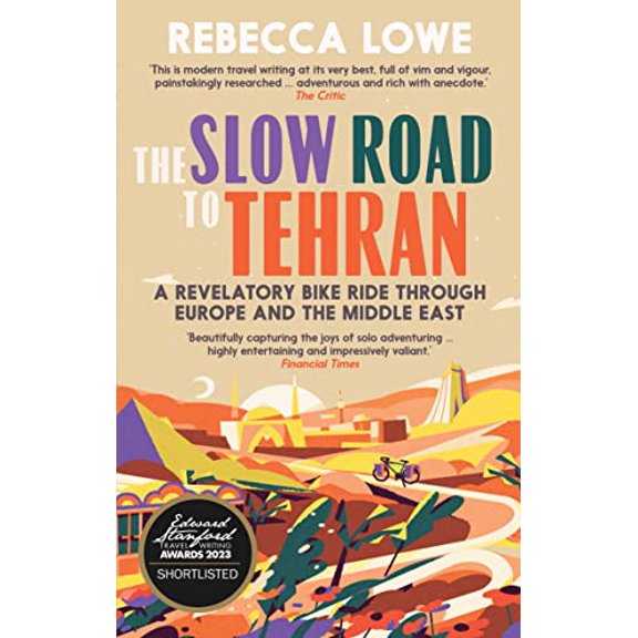 Pre-Owned The Slow Road to Tehran: A Revelatory Bike Ride Through Europe and the Middle East by Rebecca Lowe Paperback