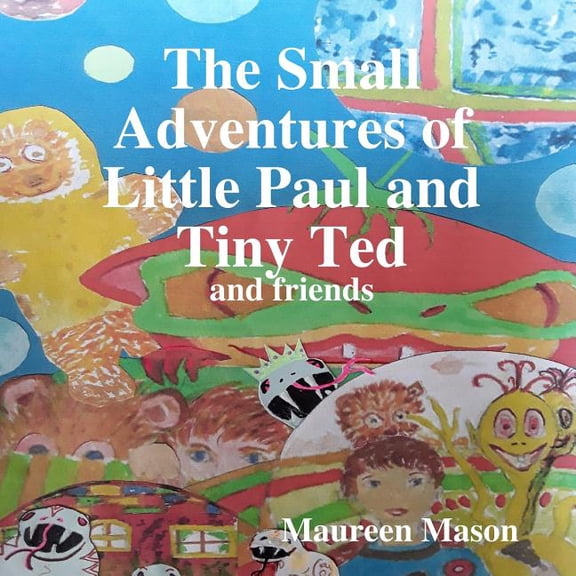 The Small Adventures of Little Paul and Tiny Ted, (Paperback)