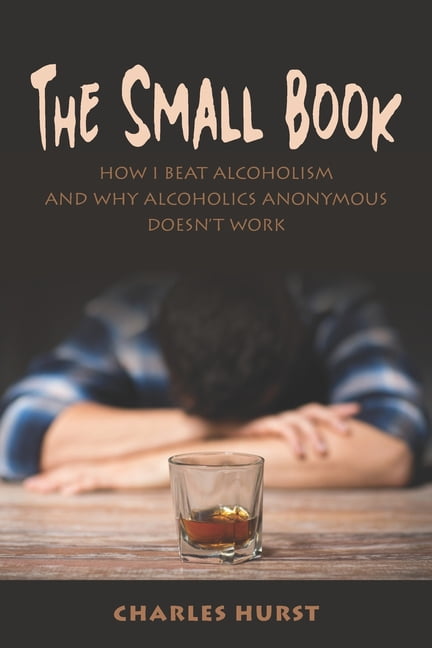 Small Aa Books The Small Book: How I Beat Alcoholism and Why Alcoholics Anonymous ...