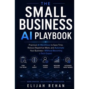 The Small Business AI Playbook: Practical AI Workflows to Save Time, Reduce Repetitive Work, and Automate Your Business-, (Paperback)