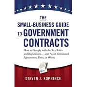 Pre-Owned The Small-Business Guide to Government Contracts: How to Comply with the Key Rules and Regulations . . . and Avoid Terminated Agreements, Fines, or Wo (Hardcover) 0814431933 9780814431931