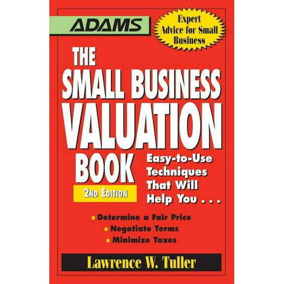 The Small Business Valuation Book: Easy-To-Use Techniques That Will Help You... Determine a Fair Price, Negotiate Terms,, (Paperback)