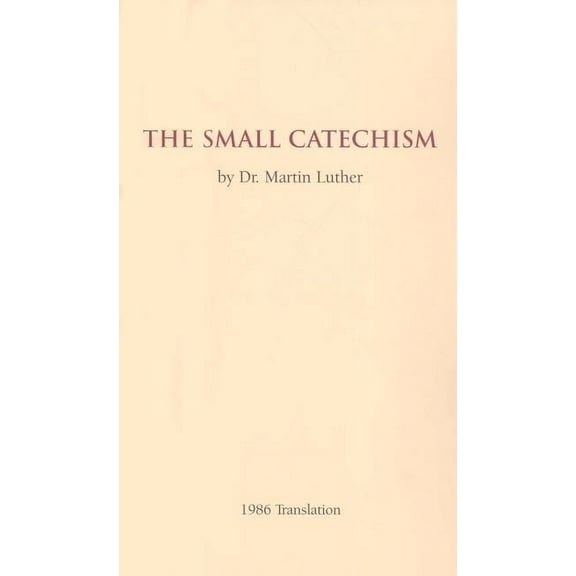 The Small Catechism - 1986 Translation Booklet (Paperback) by Dr. Martin Luther